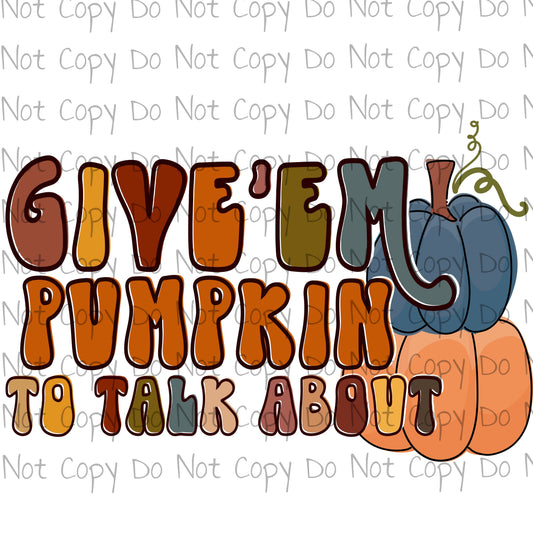 Give 'em pumpkin to talk about - Sublimation Transfer