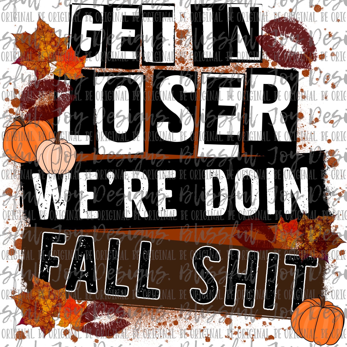 Get In Loser We're Doin Fall Shit - Sublimation Transfer