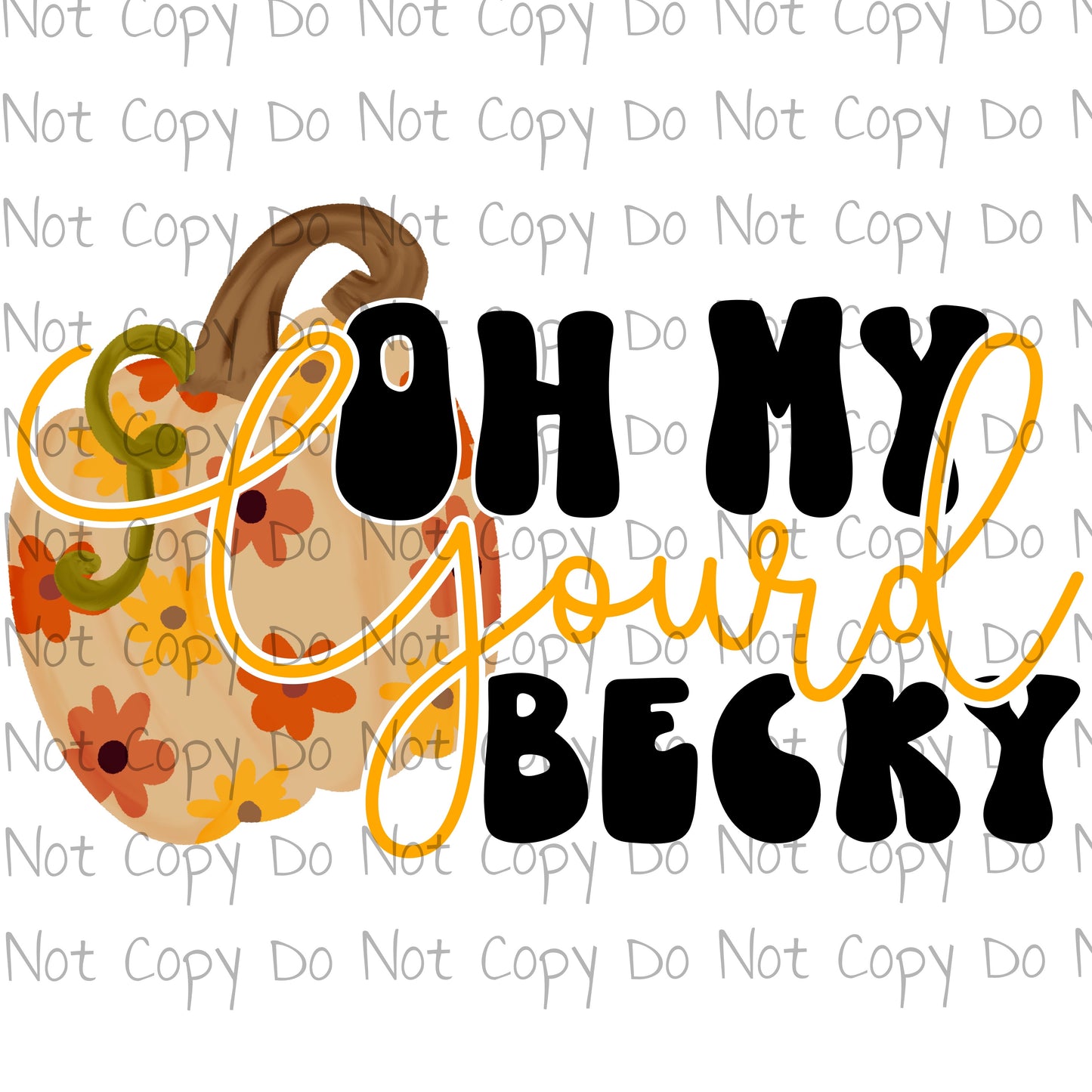 Oh my gourd Becky - Sublimation Transfer