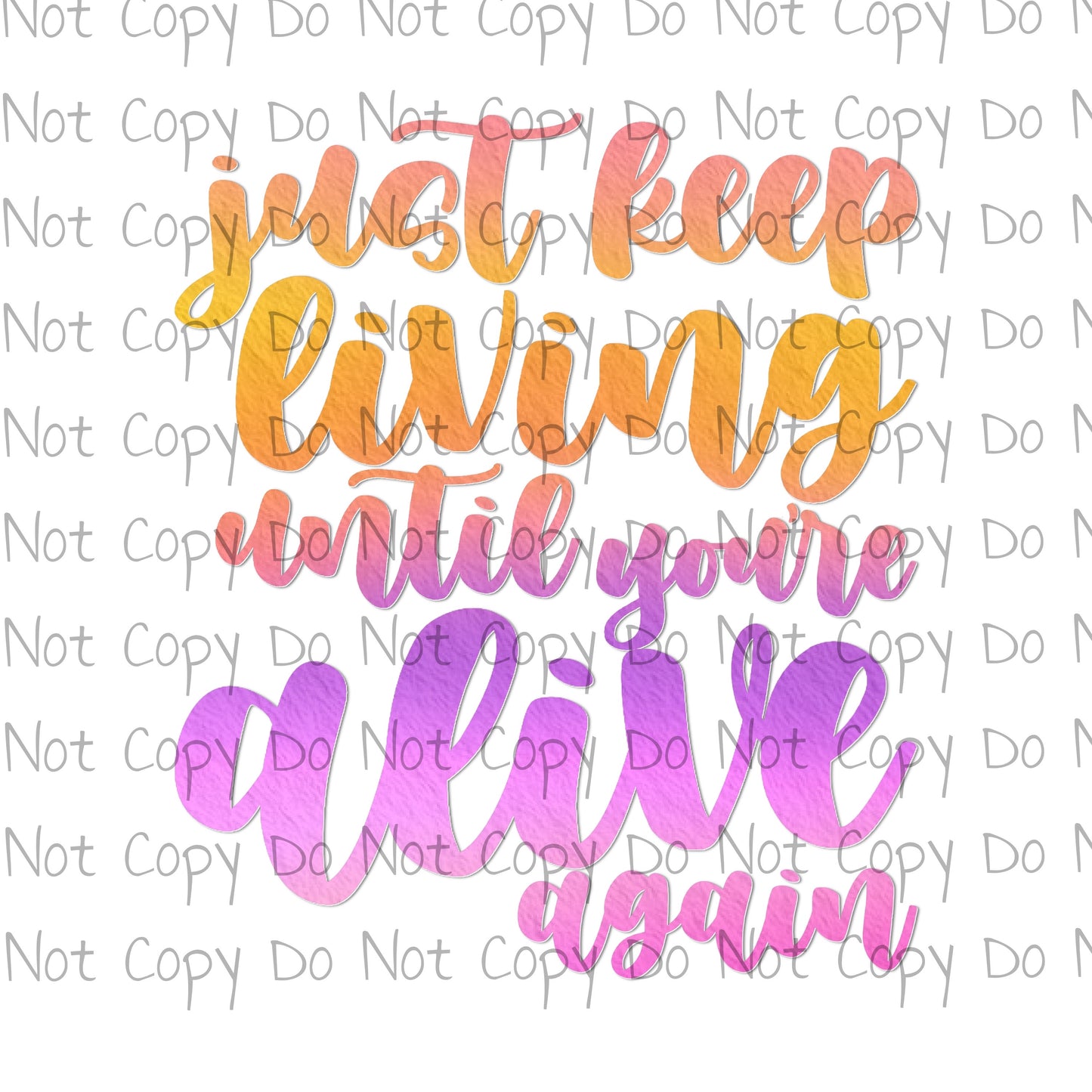 Just Keep Living Until You're Alive Again - Sublimation Transfer