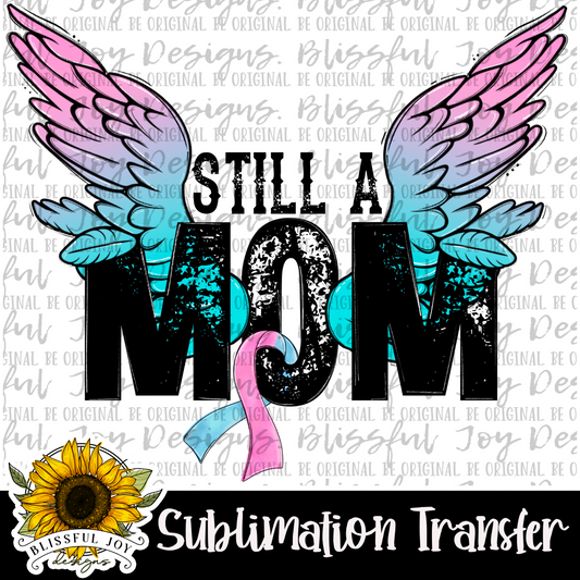 Still a Mom - Sublimation Transfer