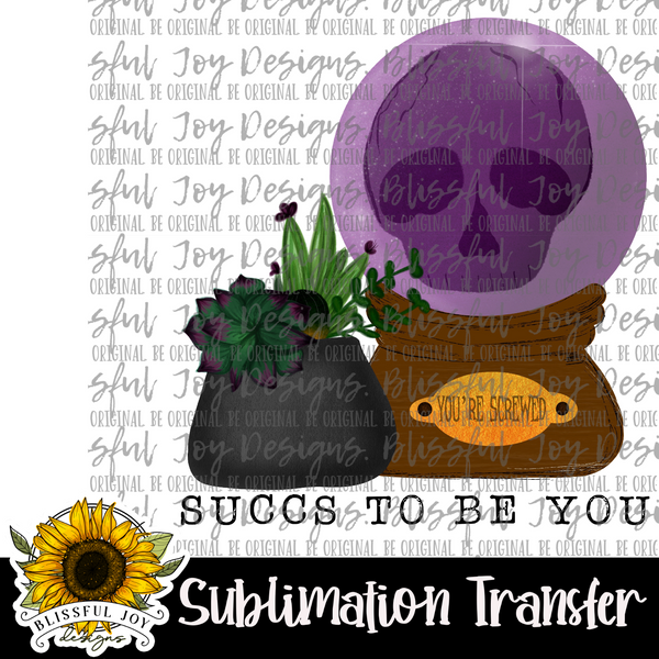 Succs to be you - Sublimation Transfer