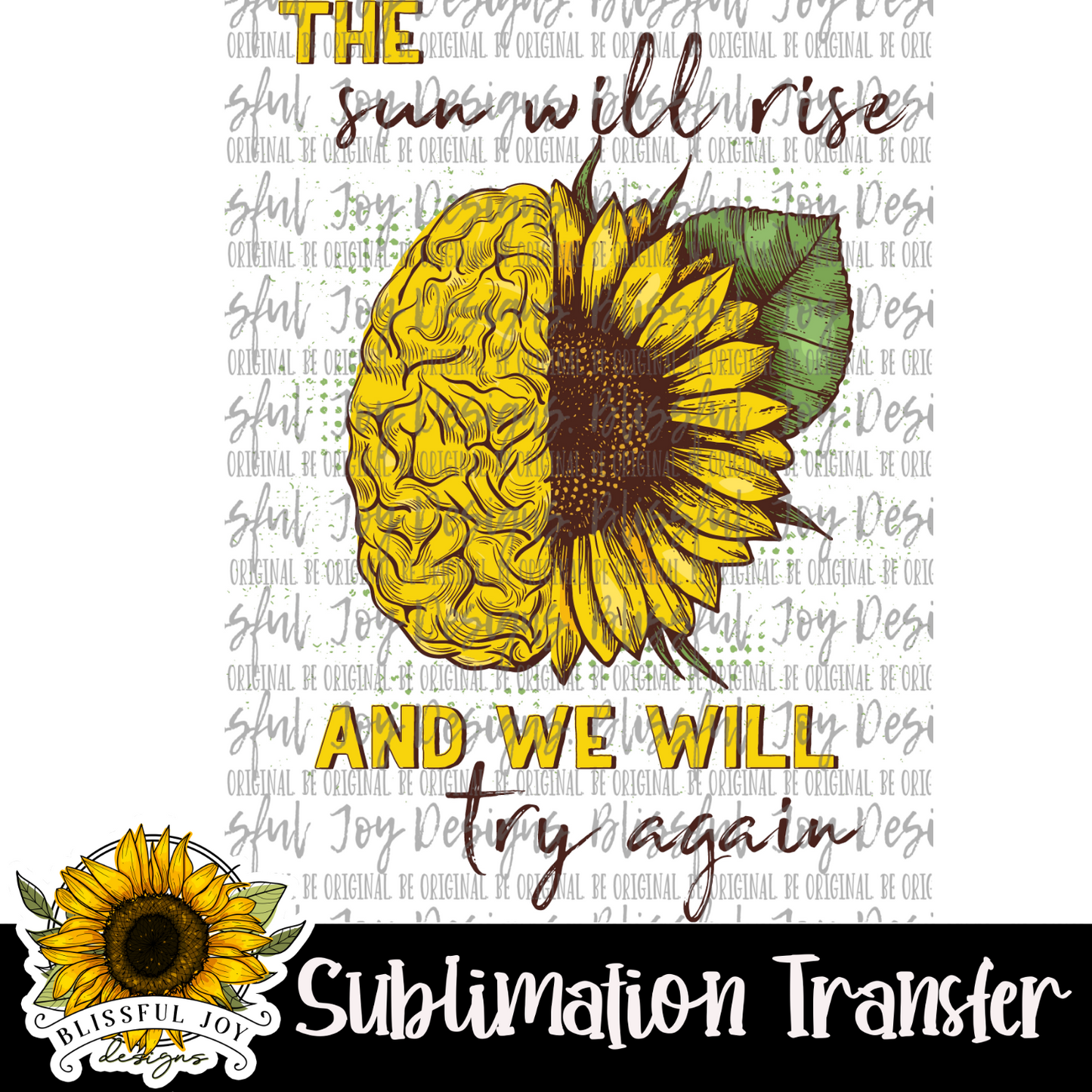 The sun will rise and we will try again - Sublimation Transfer